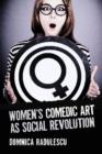 Women's Comedic Art as Social Revolution : Five Performers and the Lessons of Their Subversive Humor - Book