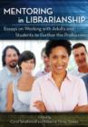 Mentoring in Librarianship : Essays on Working with Adults and Students to Further the Profession - Book