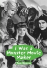 I Was a Monster Movie Maker : Conversations with 22 SF and Horror Filmmakers - Book