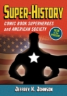 Super-History : Comic Book Superheroes and American Society, 1938 to the Present - Book