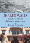 Shared Walls : Seattle Apartment Buildings, 1900-1939 - Book