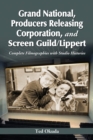 Grand National, Producers Releasing Corporation, and Screen Guild/Lippert : Complete Filmographies with Studio Histories - Book