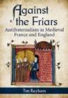 Against the Friars : Antifraternalism in Medieval France and England - Book