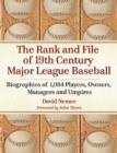 The Rank and File of 19th Century Major League Baseball : Biographies of 1,084 Players, Owners, Managers and Umpires - Book