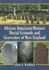 African American Historic Burial Grounds and Gravesites of New England - Book