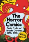 The Horror Comics : Fiends, Freaks and Fantastic Creatures, 1940s-1980s - Book