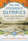 The 1912 Stockholm Olympics : Essays on the Competitions, the People, the City - Book