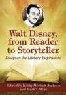 Walt Disney, from Reader to Storyteller : Essays on the Literary Inspirations - Book
