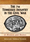 The 7th Tennessee Infantry in the Civil War : A History and Roster - Book