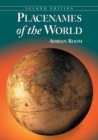 Placenames of the World : Origins and Meanings of the Names for 6,600 Countries, Cities, Territories, Natural Features and Historic Sites - Book