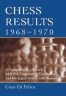 Chess Results, 1968-1970 : A Comprehensive Record with 1,854 Tournament Crosstables and 161 Match Scores, with Sources - Book