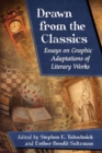 Drawn from the Classics : Essays on Graphic Adaptations of Literary Works - Book