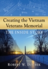 Creating the Vietnam Veterans Memorial : The Inside Story - Book