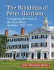 The Buildings of Peter Harrison : Cataloguing the Work of the First Global Architect, 1716-1775 - Book