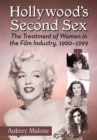 Hollywood's Second Sex : The Treatment of Women in the Film Industry, 1900-1999 - Book