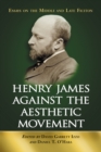 Henry James Against the Aesthetic Movement : Essays on the Middle and Late Fiction - eBook