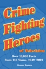 Crime Fighting Heroes of Television : Over 10,000 Facts from 151 Shows, 1949-2001 - eBook