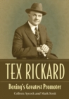 Tex Rickard : Boxing's Greatest Promoter - eBook