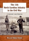 The 11th North Carolina Infantry in the Civil War : A History and Roster - Book