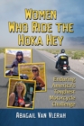 Women Who Ride the Hoka Hey : Enduring America’s Toughest Motorcycle Challenge - Book