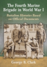 The Fourth Marine Brigade in World War I : Battalion Histories Based on Official Documents - Book
