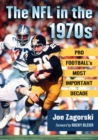 The NFL in the 1970s : Pro Football's Most Important Decade - Book