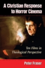 A Christian Response to Horror Cinema : Ten Films in Theological Perspective - Book