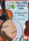50 Three-chord Christmas Songs for Guitar, Banjo and Uke - Book