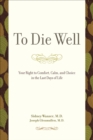 To Die Well : Your Right to Comfort, Calm, and Choice in the Last Days of Life - eBook