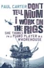 Don't Tell Mom I Work on the Rigs : She Thinks I'm a Piano Player in a Whorehouse - eBook
