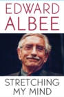 Stretching My Mind : The Collected Essays of Edward Albee - eBook