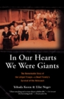 In Our Hearts We Were Giants : The Remarkable Story of the Lilliput Troupe--A Dwarf Family's Survival of the Holocaust - eBook