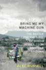 Bring Me My Machine Gun : The Battle for the Soul of South Africa, from Mandela to Zuma - eBook