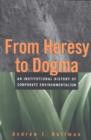 From Heresy to Dogma : An Institutional History of Corporate Environmentalism - Book