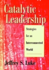 Catalytic Leadership : Strategies for an Interconnected World - Book