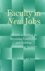 Faculty in New Jobs : A Guide to Settling In, Becoming Established, and Building Institutional Support - Book
