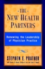 The New Health Partners : Renewing the Leadership of Physician Practice - Book