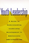 Youth Leadership : A Guide to Understanding Leadership Development in Adolescents - Book