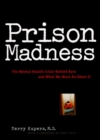 Prison Madness : The Mental Health Crisis Behind Bars and What We Must Do About It - Book