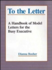 To the Letter : A Handbook of Model Letters for the Busy Executive - Book
