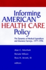 Informing American Health Care Policy : The Dynamics of Medical Expenditure and Insurance Surveys, 1977-1996 - Book