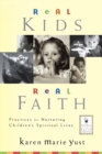 Real Kids, Real Faith : Practices for Nurturing Children's Spiritual Lives - Book