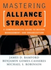 Mastering Alliance Strategy : A Comprehensive Guide to Design, Management, and Organization - Book