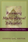 Becoming Multicultural Educators : Personal Journey Toward Professional Agency - Book