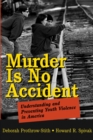 Murder Is No Accident : Understanding and Preventing Youth Violence in America - Book