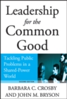 Leadership for the Common Good : Tackling Public Problems in a Shared-Power World - eBook