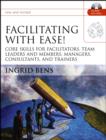 Facilitating with Ease! : Core Skills for Facilitators, Team Leaders and Members, Managers, Consultants, and Trainers - eBook