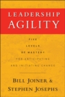Leadership Agility : Five Levels of Mastery for Anticipating and Initiating Change - Book