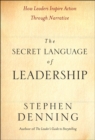The Secret Language of Leadership : How Leaders Inspire Action Through Narrative - Book