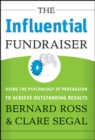 The Influential Fundraiser : Using the Psychology of Persuasion to Achieve Outstanding Results - Book